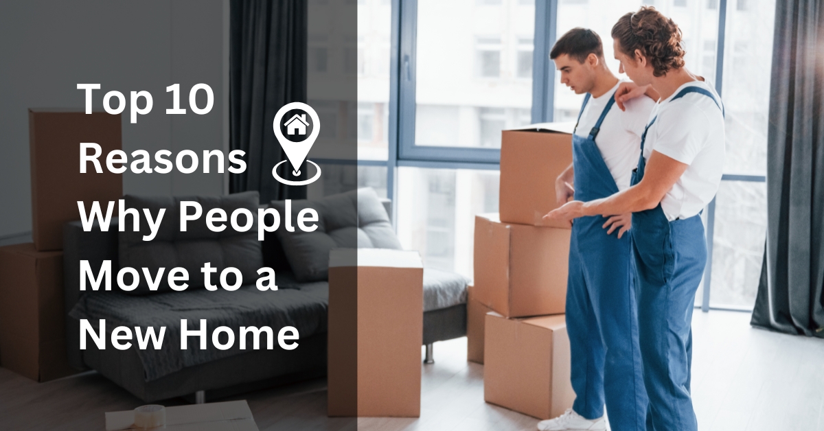 Top 10 reasons why people move to a new home