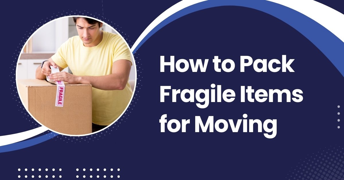 How to pack fragile items for moving