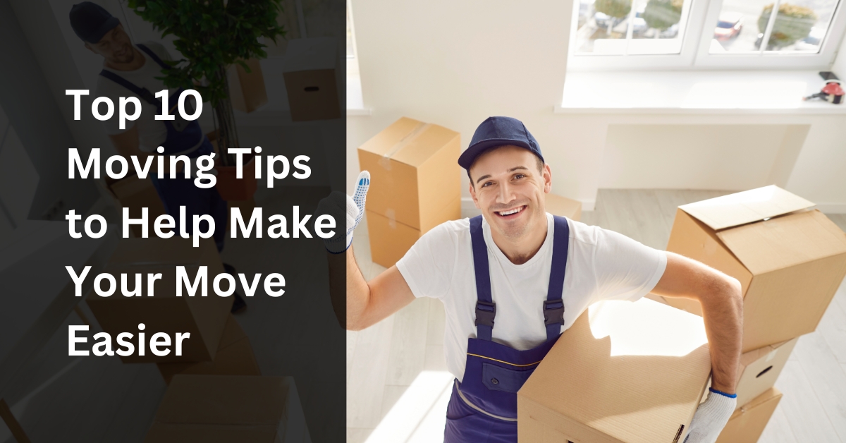 Top 10 moving tips to help make your move easier
