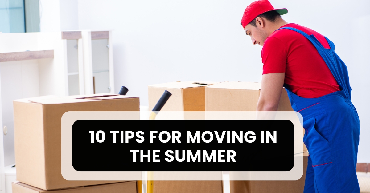 10 tips for moving in the summer