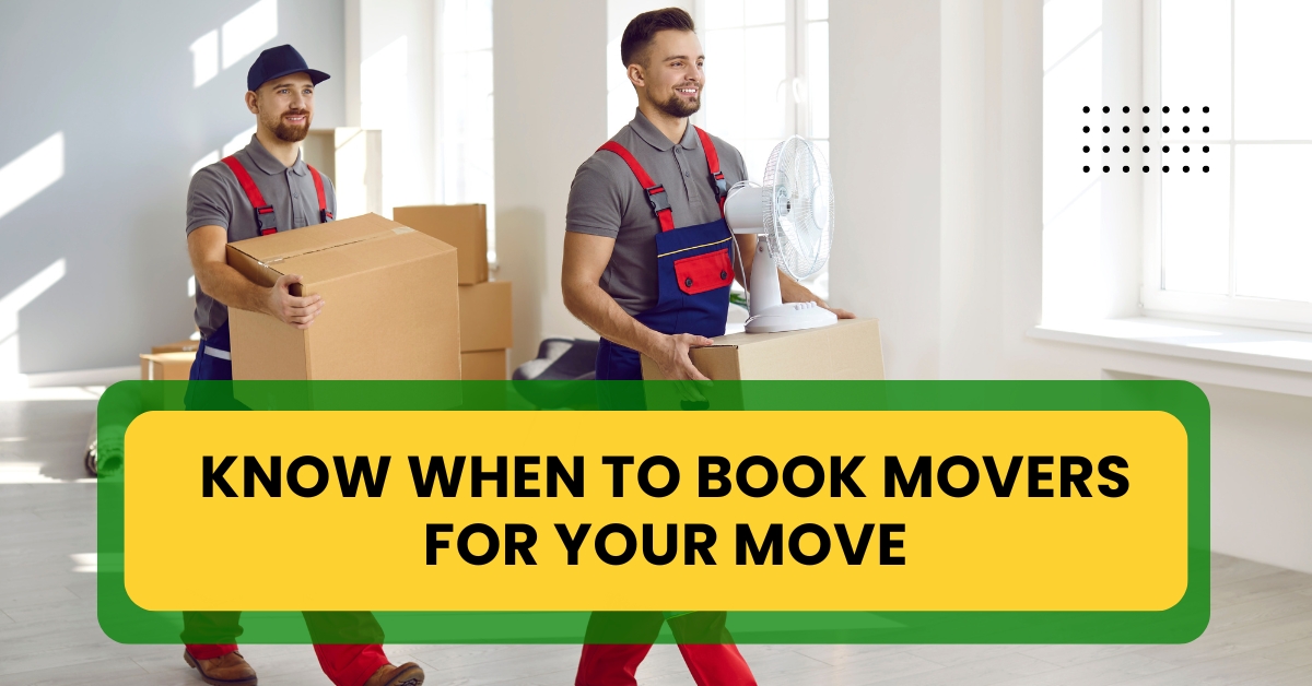 Know when to book movers for your move