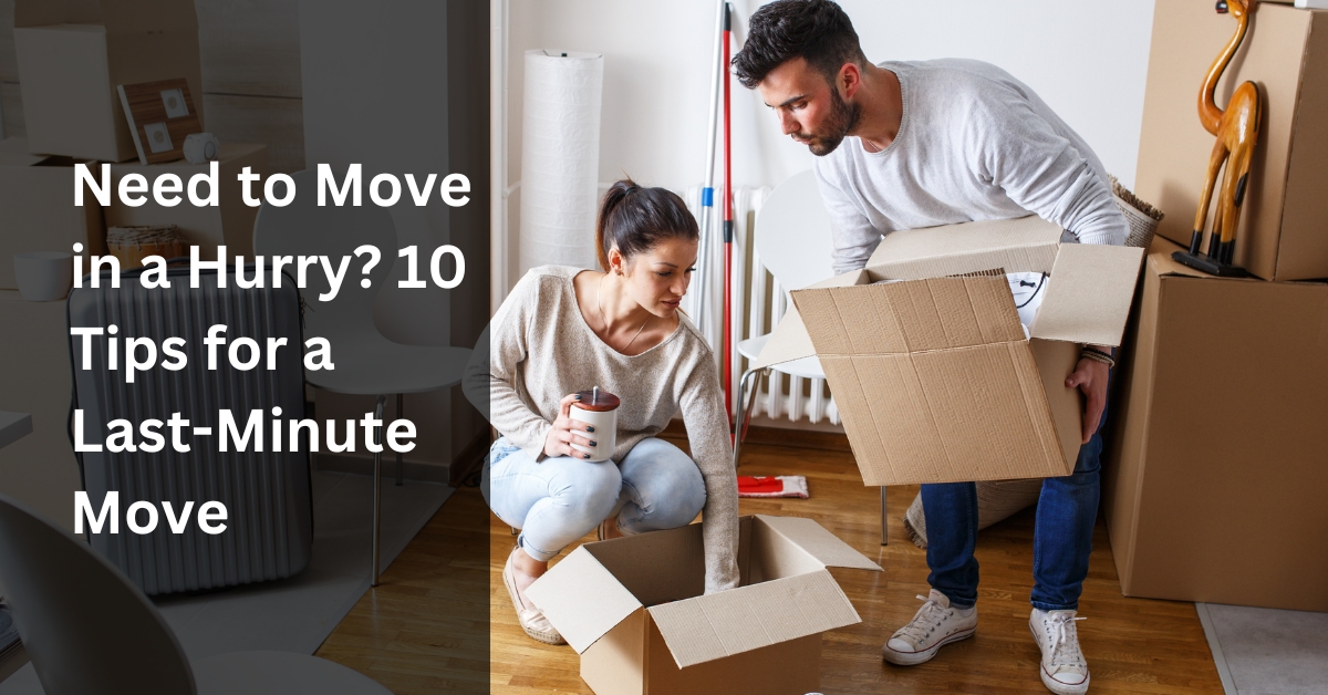 Need to move in a hurry 10 tips for a last-minute move