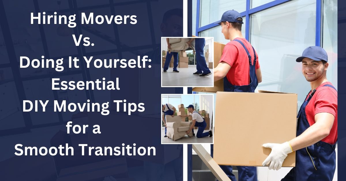 Hiring movers vs. Doing it yourself essential diy moving tips for a smooth transition