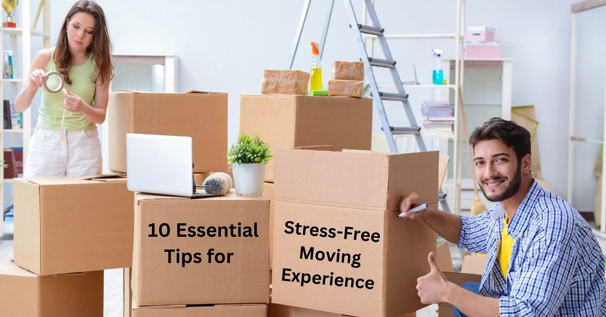 10 Essential Tips for a Stress-Free Moving Experience