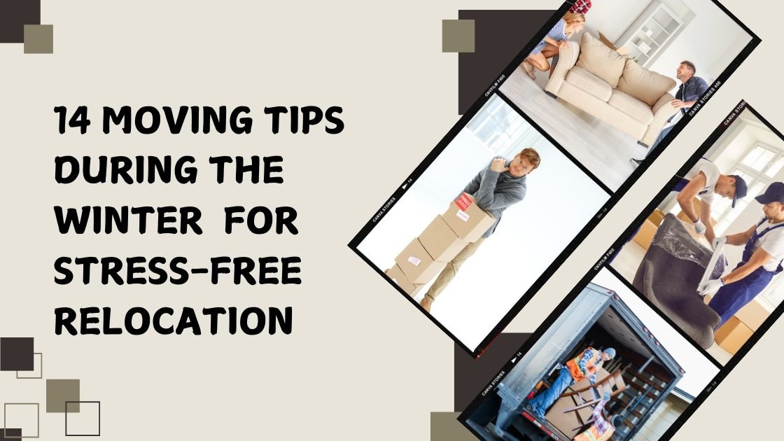 14 Moving Tips During the Winter for Stress-Free Relocation